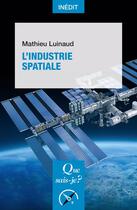 Couverture du livre « L'industrie spatiale » de Mathieu Luinaud aux éditions Que Sais-je ?