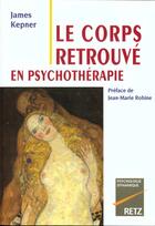 Couverture du livre « Le corps retrouve en psychotherapie » de J Kepner aux éditions Retz