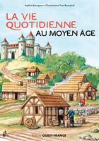 Couverture du livre « La vie quotidienne au Moyen-âge » de Sophie Brouquet et Yves Beaujard aux éditions Ouest France