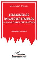 Couverture du livre « Les nouvelles dynamiques spatiales : A la redécouverte des territoires » de Véronique Thireau aux éditions L'harmattan