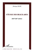 Couverture du livre « L'ecole des beaux-arts xixeme-xxeme siecles » de Segre Monique aux éditions L'harmattan