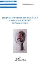 Couverture du livre « POSTCOMMUNISME FIN DE SIECLE : ESSAI SUR L'EUROPE DU XXIE SIECLE » de Claude Karnoouh aux éditions L'harmattan