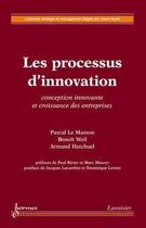 Couverture du livre « Les processus d'innovation ; conception innovante et croissance des entreprises » de Pascal Le Masson aux éditions Hermes Science Publications
