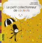 Couverture du livre « Le petit collectionneur de couleurs » de Aurelie Guillerey et Sylvie Poilleve aux éditions Bayard Jeunesse