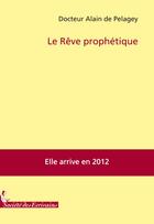 Couverture du livre « La surréalité ou le rêve prophétique » de Alain De Pelagey aux éditions Societe Des Ecrivains