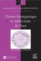 Couverture du livre « Chimie bioorganique et médicinale du fluor » de Jean Pierre Begue et Daniele Bonnet-Delpon aux éditions Edp Sciences