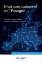 Couverture du livre « Droit constitutionnel de l'Espagne » de Francisco Balaguer Callejon aux éditions Bruylant