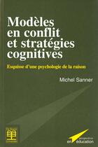 Couverture du livre « Modeles en conflit et strategies cognit. esquisse d'une psychologie de la raison » de Sanner aux éditions De Boeck