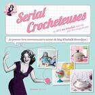 Couverture du livre « Serial crocheteuses ; 15 défis au crochet relevés par les blogueuses » de Isabelle Kessedjian aux éditions Mango