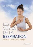 Couverture du livre « Les vertus de la respiration : Cultivez vitalité et sérénité » de Edouard Stacke aux éditions Epagine