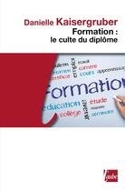 Couverture du livre « Formation, le culte du diplôme » de Danielle Kaisergruber aux éditions Editions De L'aube