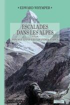 Couverture du livre « Escalades dans les Alpes ; voyage dans les grandes Andes » de Edward Whymper aux éditions Editions Des Regionalismes