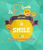 Couverture du livre « Le B* guide pour avoir le smile h24 » de Justine Bruel aux éditions La Bourdonnaye