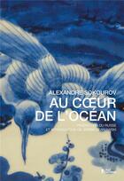 Couverture du livre « Au coeur de l'ocean » de Alexandre Sokourov aux éditions L'age D'homme