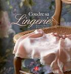 Couverture du livre « Coudre sa lingerie ; secrets et patrons » de Katherine Sheers aux éditions L'embobineuse
