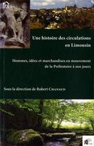 Couverture du livre « Une Histoire des circulations en Limousin : Hommes, idées et marchandises en mouvement de la Préhistoire à nos jours » de Chanaud Robert aux éditions Pu De Limoges