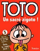 Couverture du livre « Toto le super-zéro ! T.5 ; un sacré zigoto ! » de Serge Bloch et Franck Girard aux éditions Tourbillon