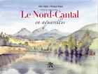 Couverture du livre « Le Nord-Cantal en aquarelles » de Alain Delteil et Monique Roque aux éditions Creer