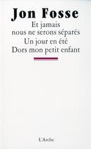 Couverture du livre « Et jamais nous ne serons séparés ; un jour en été ; dors mon petit enfant » de Jon Fosse aux éditions L'arche