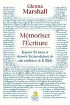 Couverture du livre « Mémoriser l'Écriture : Acquérir les bases et découvrir les bénédictions de cette méditation de la Bible » de Glenna Marshall aux éditions Farel