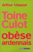 Couverture du livre « Toine Culot ; obèse ardennais » de Arthur Masson aux éditions Editions Racine