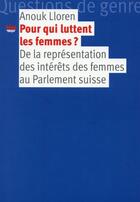 Couverture du livre « Pour qui luttent les femmes ? de la représentation des intérêts des femmes au parlement suisse » de Anouk Lloren aux éditions Editions Seismo