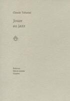 Couverture du livre « Jouer au jazz » de Claude Tabarini aux éditions Heros Limite