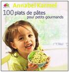 Couverture du livre « 100 plats de pâtes pour petits gourmands » de Karmel Annabel aux éditions Guy Saint-jean