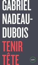 Couverture du livre « Tenir tête » de Gabriel Nadeau-Dubois aux éditions Lux Canada