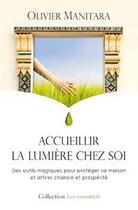 Couverture du livre « Accueillir la lumière chez soi : des outils magiques pour protéger sa maison et attirer chance et prospérité » de Olivier Manitara aux éditions Essenia