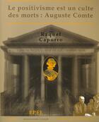 Couverture du livre « Auguste Comte Le Positivisme Est Un Culte Des Morts » de Raquel Capurro aux éditions Epel