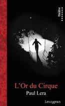Couverture du livre « L'or du cirque » de Paul Lera aux éditions Les Cygnes