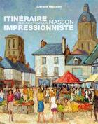 Couverture du livre « Itinéraire impressionniste de Roger-François Masson » de Gerard Masson aux éditions Hugues De Chivre