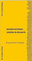 Couverture du livre « Poussées techniques, conduites de découvertes : à quoi tient le design » de Pierre-Damien Huyghe aux éditions De L'incidence