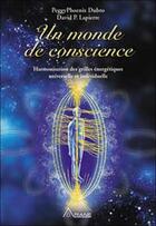 Couverture du livre « Un monde de conscience ; harmonisation des grilles énergétiques universelle et indivuduelle » de Peggy Dubro aux éditions Ariane