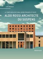 Couverture du livre « Aldo Rossi architecte du suspens ; le temps architectural entre progrès et fixité » de Can Onaner aux éditions Metispresses