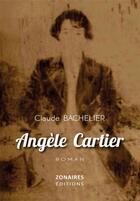 Couverture du livre « Angèle Cartier » de Claude Bachelier aux éditions Zonaires