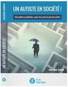 Couverture du livre « Un autiste en société ! une quête au quotidien, pour vivre avec et pour les autres » de Jean-Marc Bonifay aux éditions A La Fabrique
