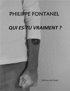 Couverture du livre « Qui es-tu vraiment ? » de Philippe Fontanel aux éditions Editions Du Cluzel