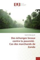 Couverture du livre « Des echanges locaux contre la pauvrete. Cas des marchands de Zando » de Nuah Makungu aux éditions Editions Universitaires Europeennes