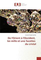 Couverture du livre « De l'orient a l'occident, les mille et une facettes du cristal » de Engel-Larchez L. aux éditions Editions Universitaires Europeennes