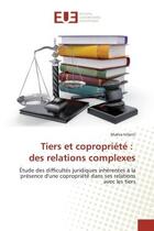 Couverture du livre « Tiers et copropriété : des relations complexes ; étude des difficultés juridiques inhérentes à la présence d'une copropriété dans ses relations avec les tiers » de Maeva Infanti aux éditions Editions Universitaires Europeennes