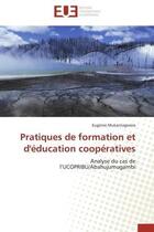 Couverture du livre « Pratiques de formation et d'education cooperatives - analyse du cas de l'ucopribu/abahujumugambi » de Mukantagwera Eugenie aux éditions Editions Universitaires Europeennes