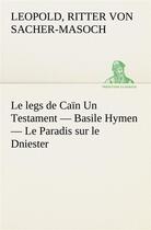 Couverture du livre « Le legs de cain un testament basile hymen le paradis sur le dniester - le legs de cain un testam » de Sacher-Masoch R V L. aux éditions Tredition