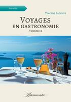 Couverture du livre « Voyages en gastronomie Tome 2 » de Vincent Bacchus aux éditions Atramenta