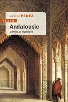 Couverture du livre « Andalousie ; vérités et légendes » de Joseph Perez aux éditions Tallandier