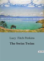 Couverture du livre « The swiss twins » de Fitch Perkins Lucy aux éditions Culturea