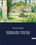 Couverture du livre « ISTORIA DEL CONCILIO TRIDENTINO - VOL VIII » de Paolo Sarpi aux éditions Culturea