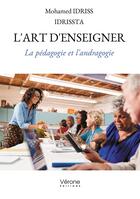 Couverture du livre « L'art d'enseigner : La pédagogie et l'andragogie » de Mohamed Idriss Idrissta aux éditions Verone