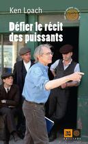 Couverture du livre « Défier le récit des puissants » de Ken Loach aux éditions Indigene